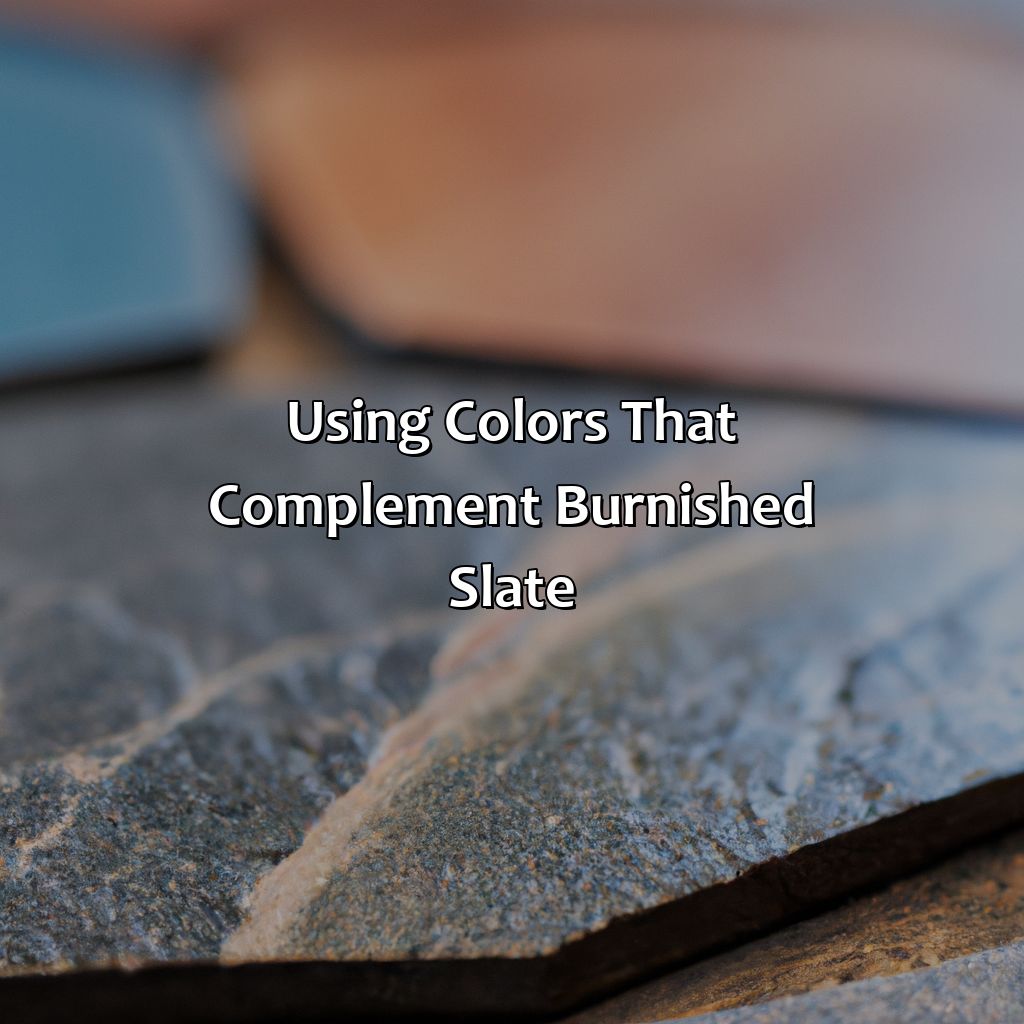 Using Colors That Complement Burnished Slate  - What Colors Go With Burnished Slate, 