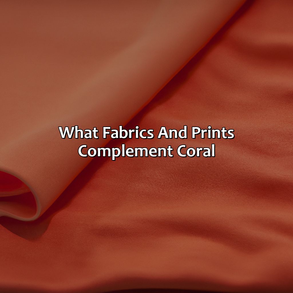 What Fabrics And Prints Complement Coral?  - What Colors Go With Coral Clothes, 