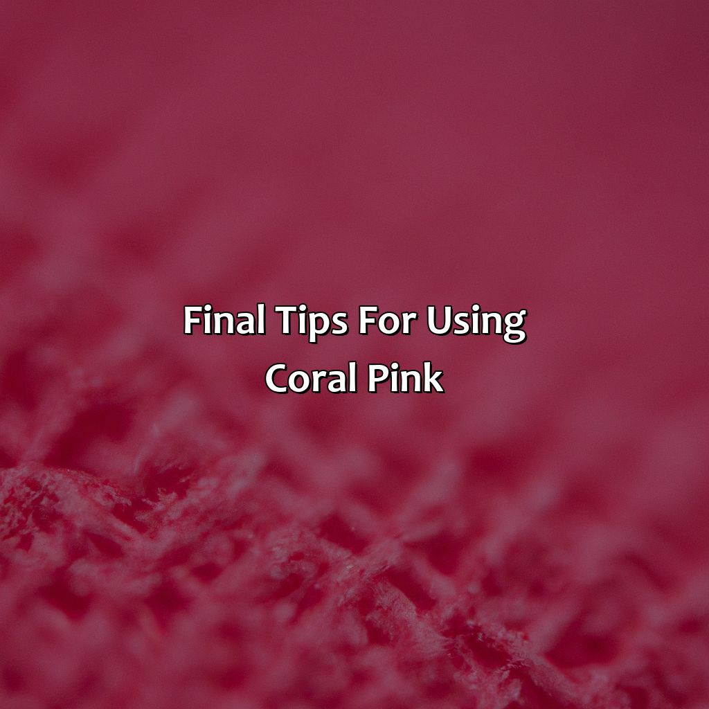 Final Tips For Using Coral Pink  - What Colors Go With Coral Pink, 