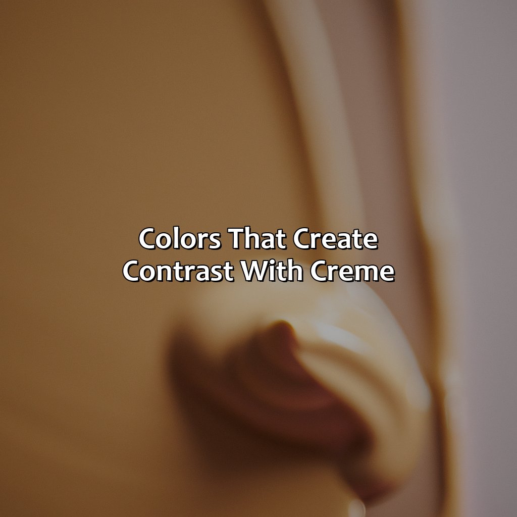 Colors That Create Contrast With Creme  - What Colors Go With Creme, 