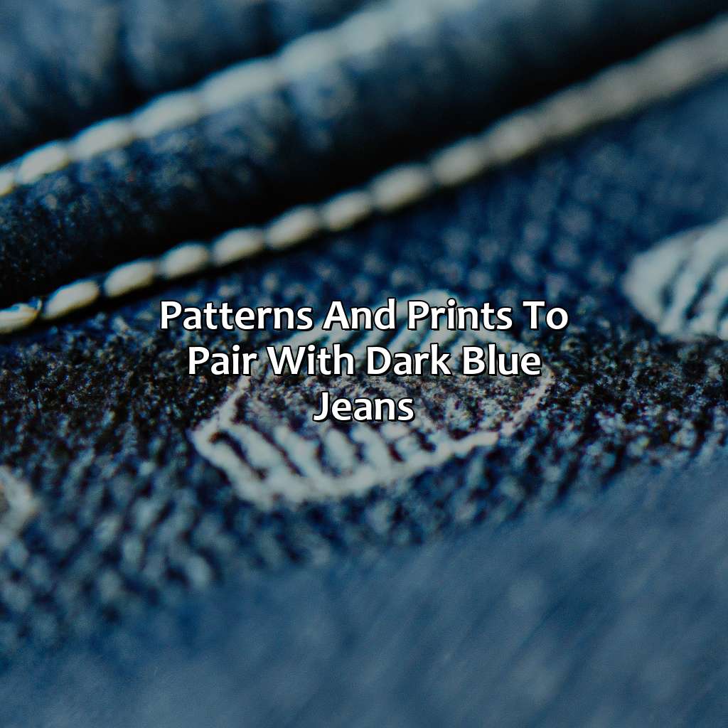 Patterns And Prints To Pair With Dark Blue Jeans  - What Colors Go With Dark Blue Jeans, 