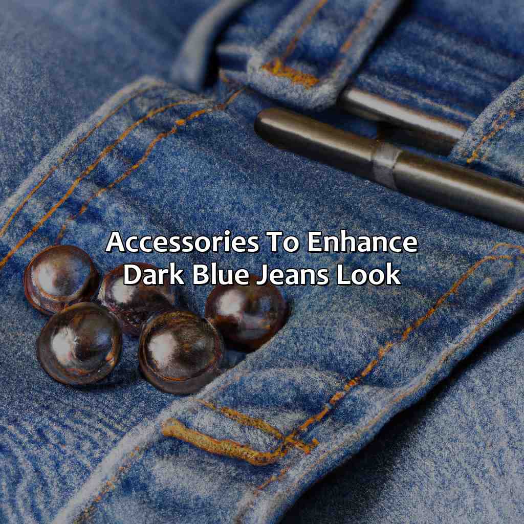 Accessories To Enhance Dark Blue Jeans Look  - What Colors Go With Dark Blue Jeans, 