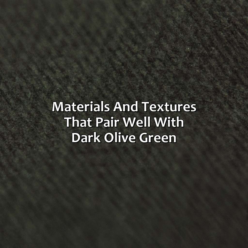Materials And Textures That Pair Well With Dark Olive Green  - What Colors Go With Dark Olive Green, 