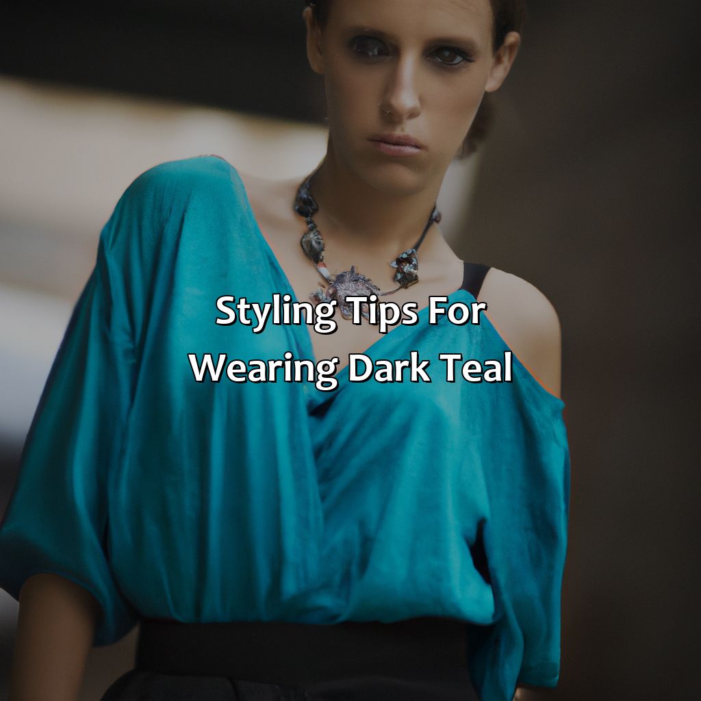 Styling Tips For Wearing Dark Teal  - What Colors Go With Dark Teal, 