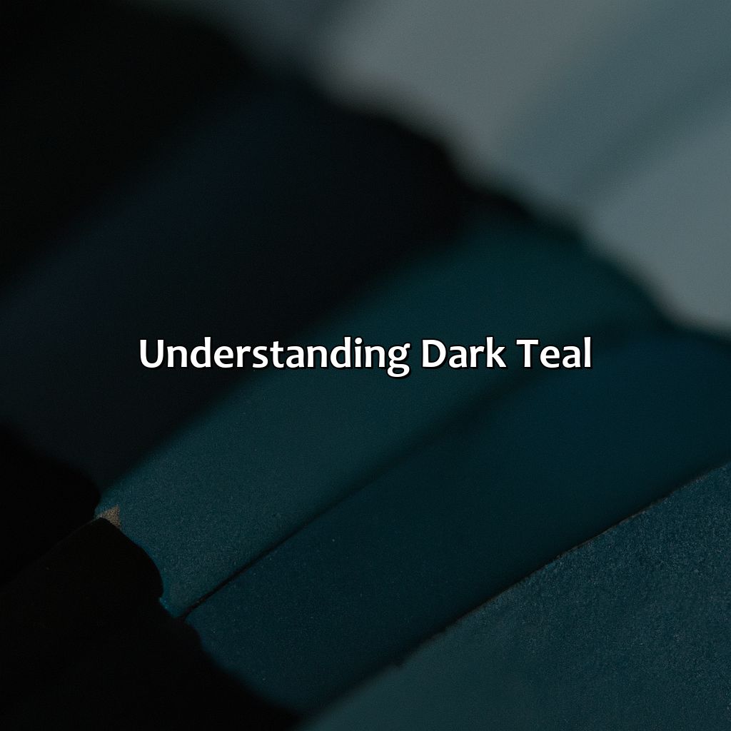 Understanding Dark Teal  - What Colors Go With Dark Teal, 