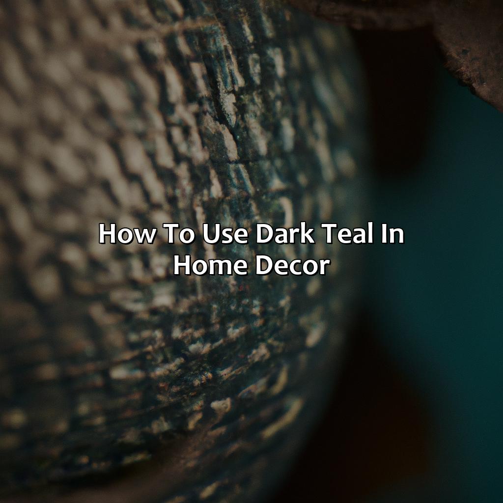 How To Use Dark Teal In Home Decor  - What Colors Go With Dark Teal, 