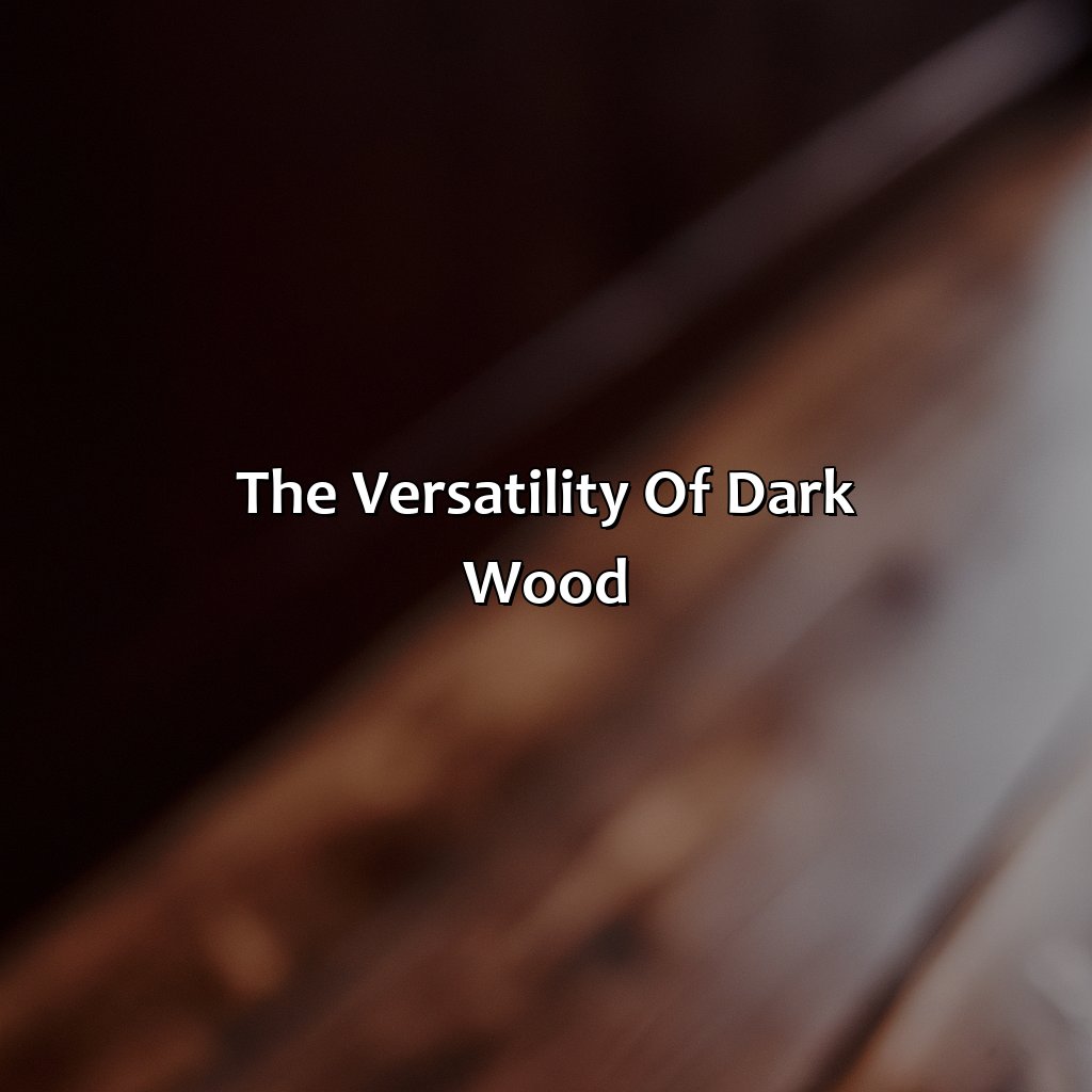 The Versatility Of Dark Wood  - What Colors Go With Dark Wood, 