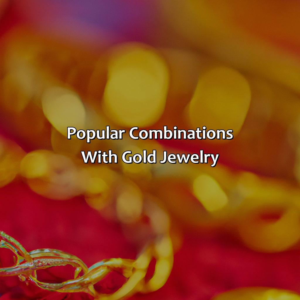 Popular Combinations With Gold Jewelry  - What Colors Go With Gold Jewelry, 