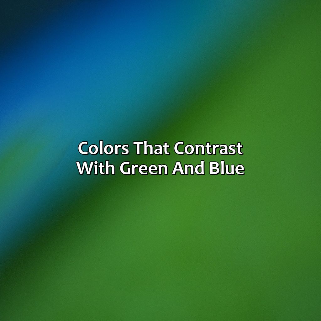 Colors That Contrast With Green And Blue  - What Colors Go With Green And Blue, 