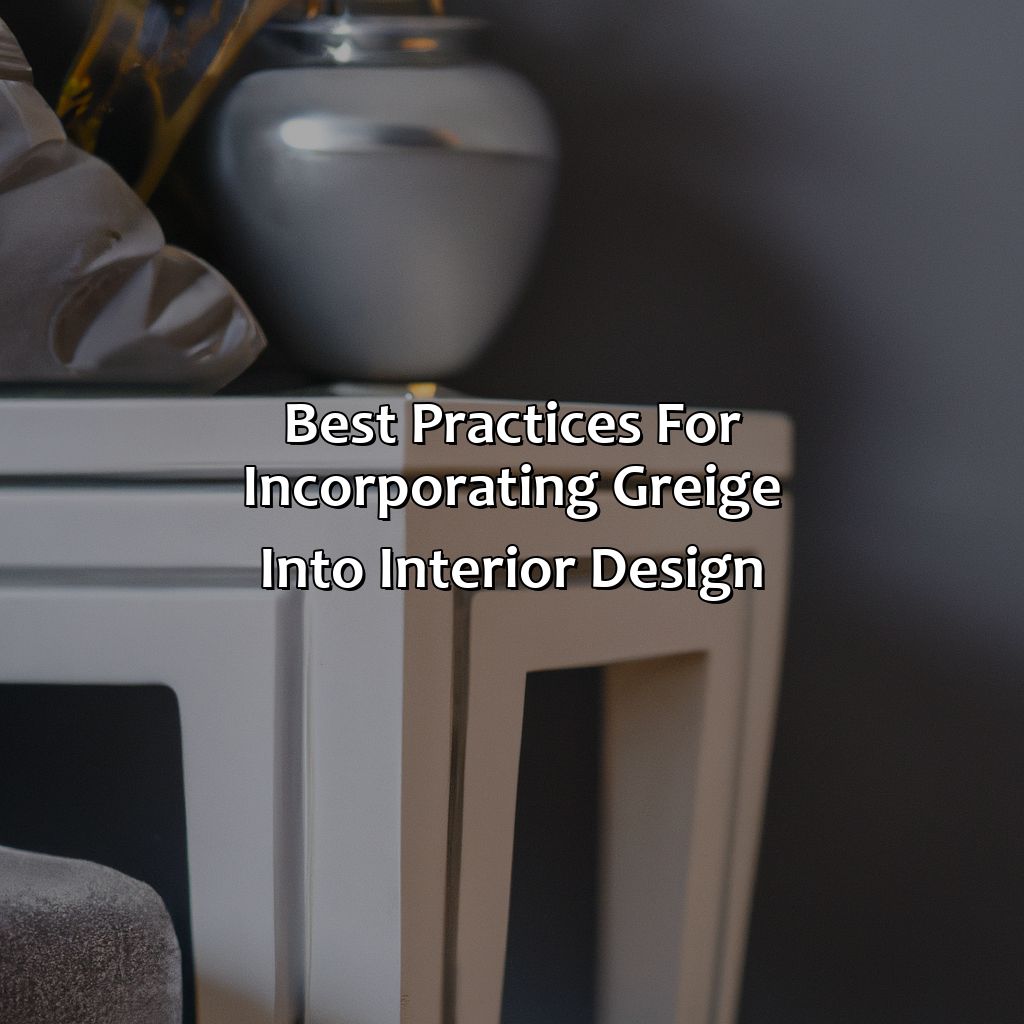 Best Practices For Incorporating Greige Into Interior Design  - What Colors Go With Greige, 