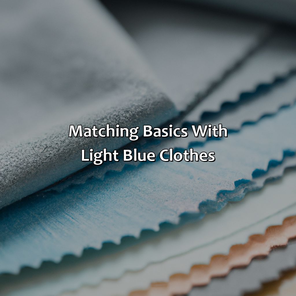 Matching Basics With Light Blue Clothes  - What Colors Go With Light Blue Clothes, 