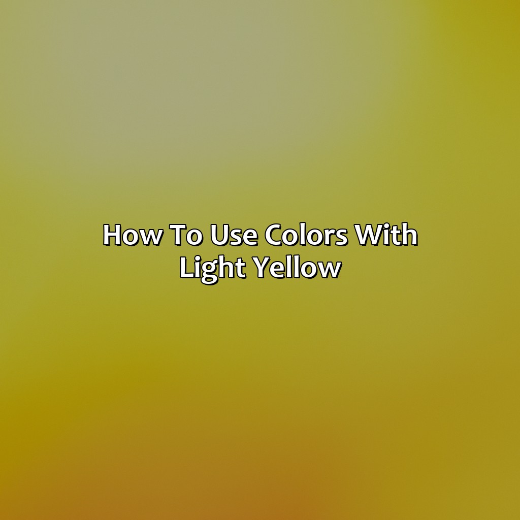 How To Use Colors With Light Yellow  - What Colors Go With Light Yellow, 