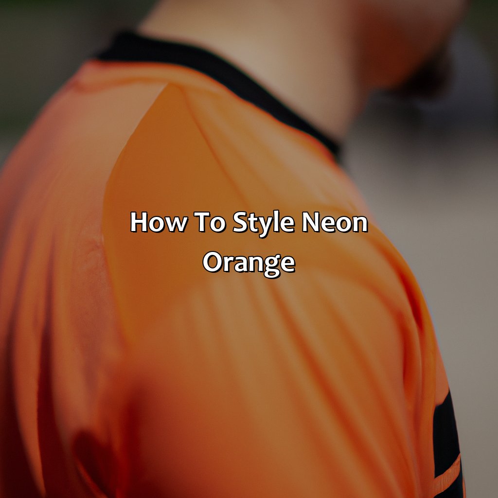 How To Style Neon Orange  - What Colors Go With Neon Orange, 