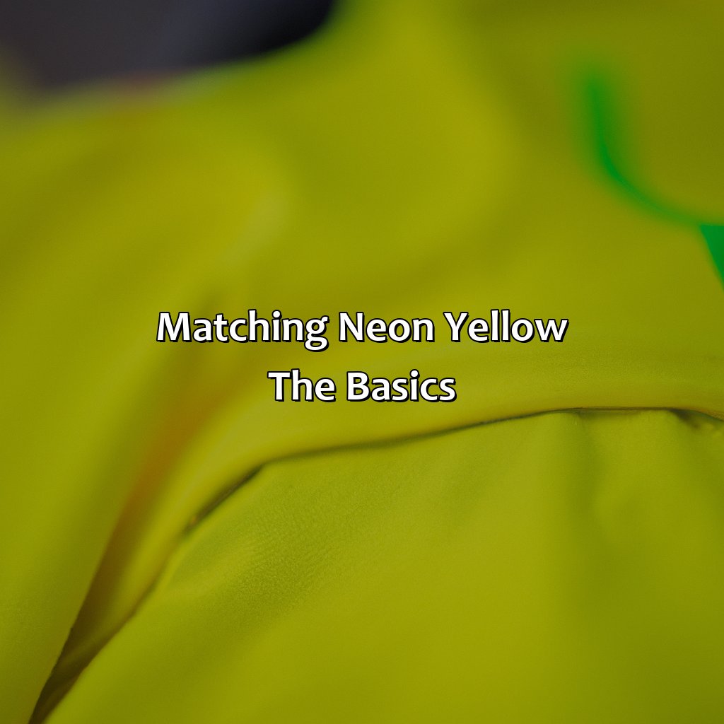 Matching Neon Yellow: The Basics  - What Colors Go With Neon Yellow, 