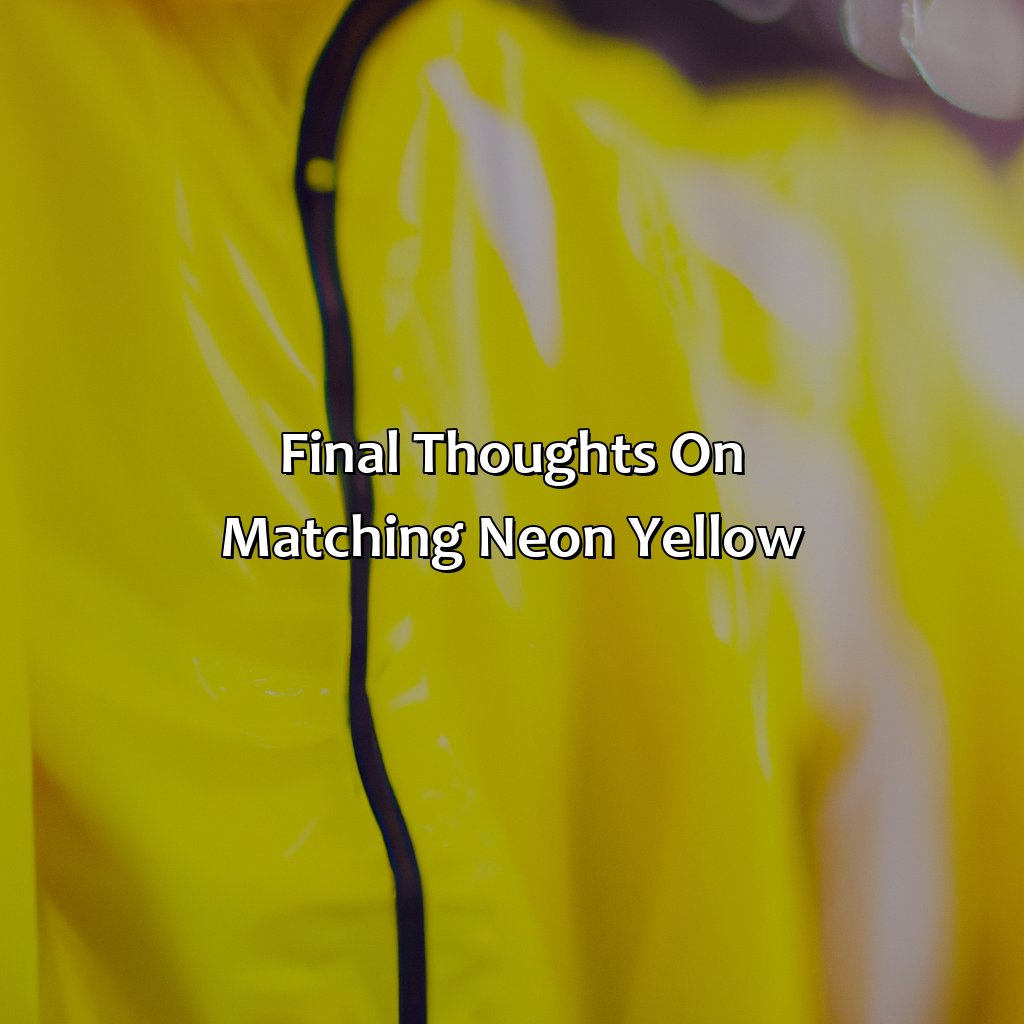 Final Thoughts On Matching Neon Yellow  - What Colors Go With Neon Yellow, 