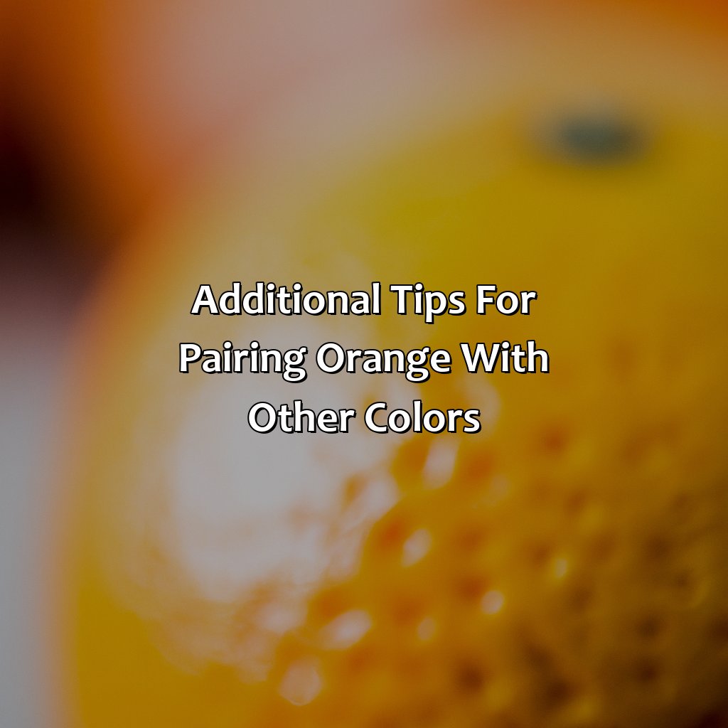 Additional Tips For Pairing Orange With Other Colors  - What Colors Go With Orange, 