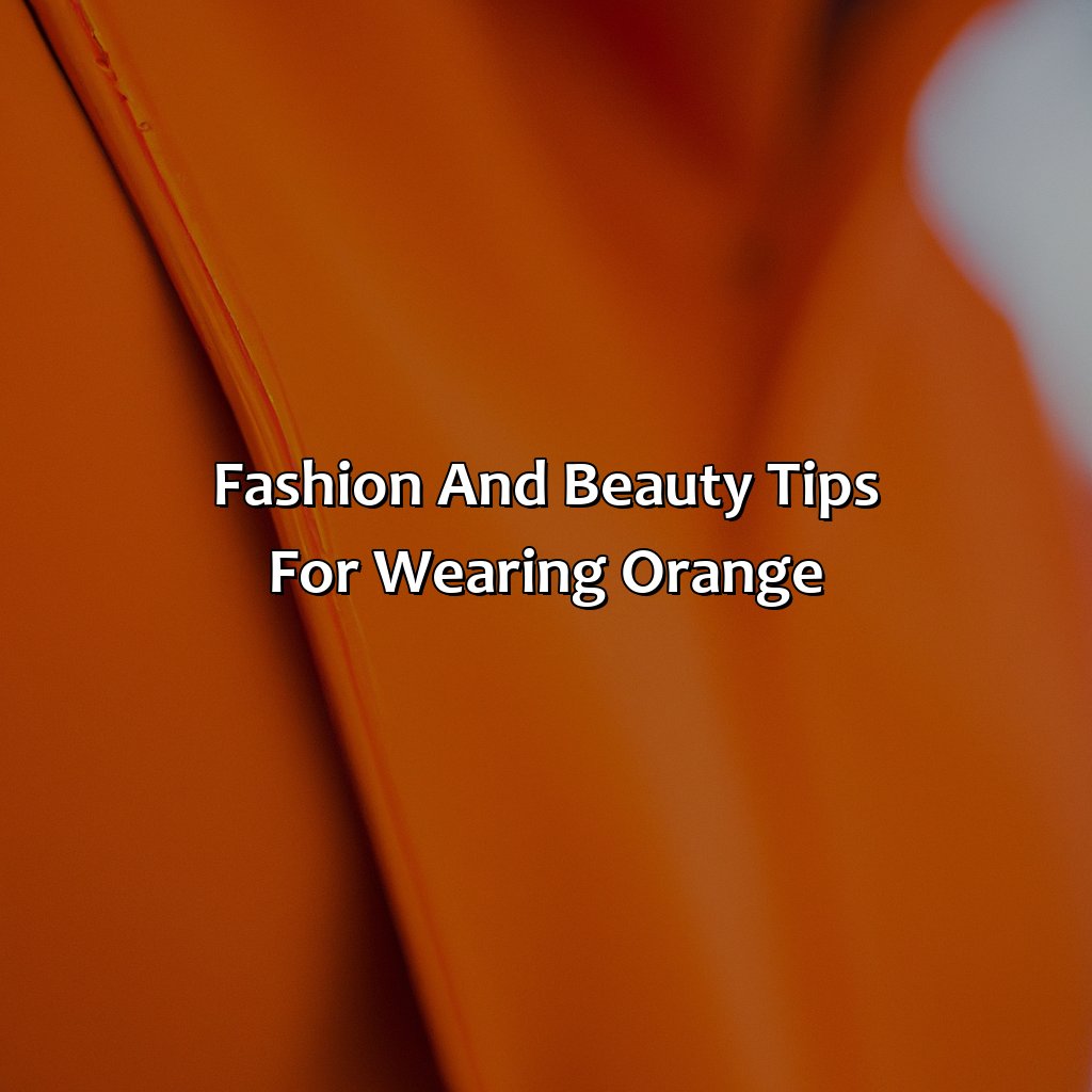 Fashion And Beauty Tips For Wearing Orange - What Colors Go With Orange, 