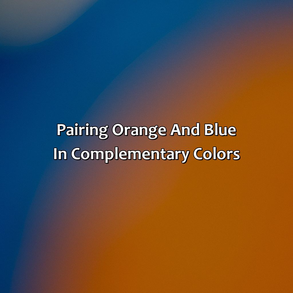 Pairing Orange And Blue In Complementary Colors  - What Colors Go With Orange And Blue, 