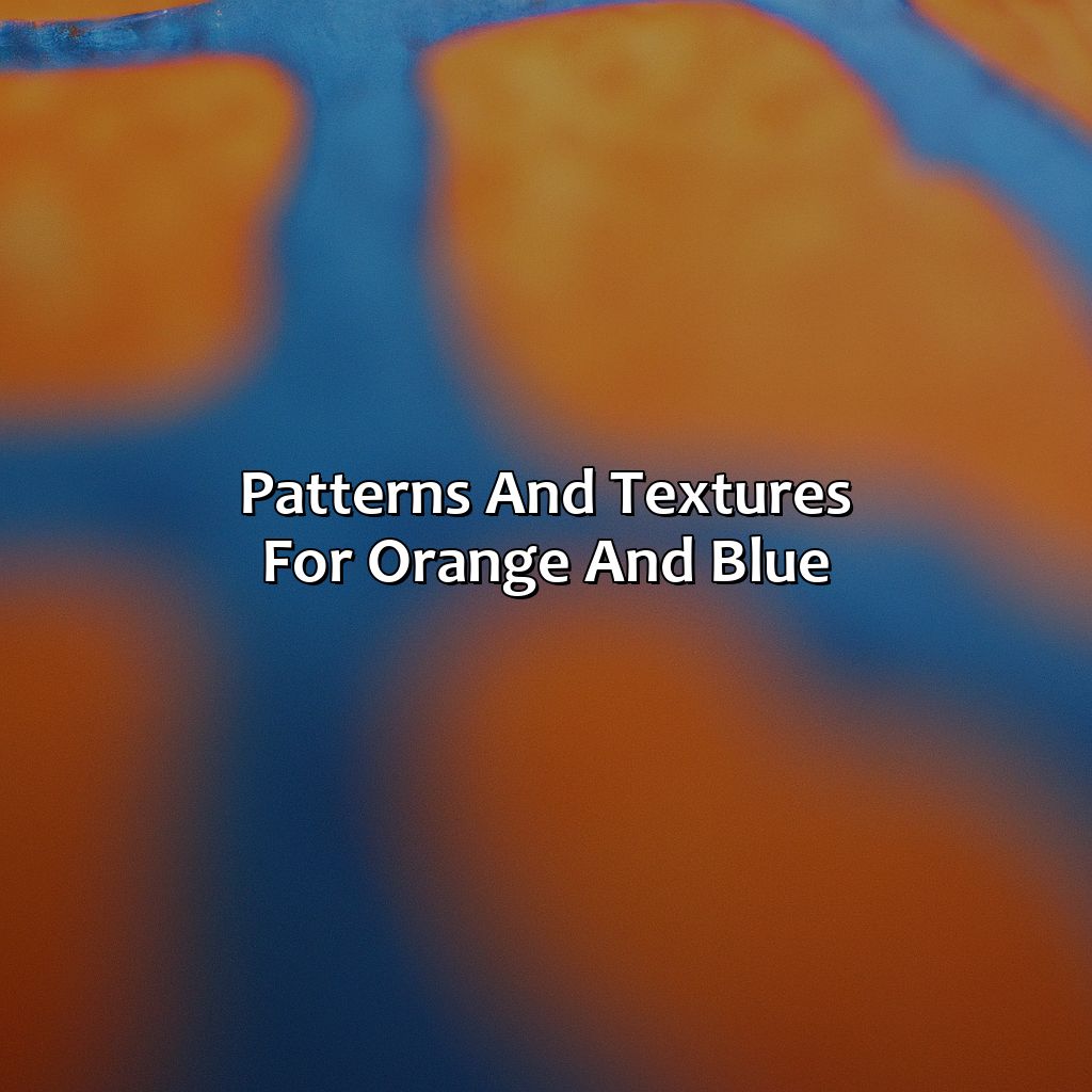 Patterns And Textures For Orange And Blue  - What Colors Go With Orange And Blue, 