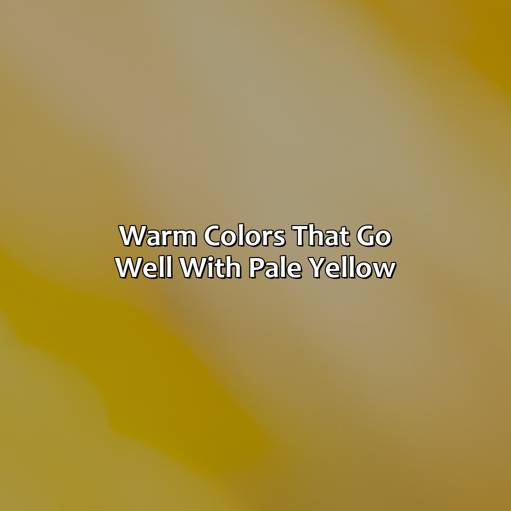 Warm Colors That Go Well With Pale Yellow  - What Colors Go With Pale Yellow, 