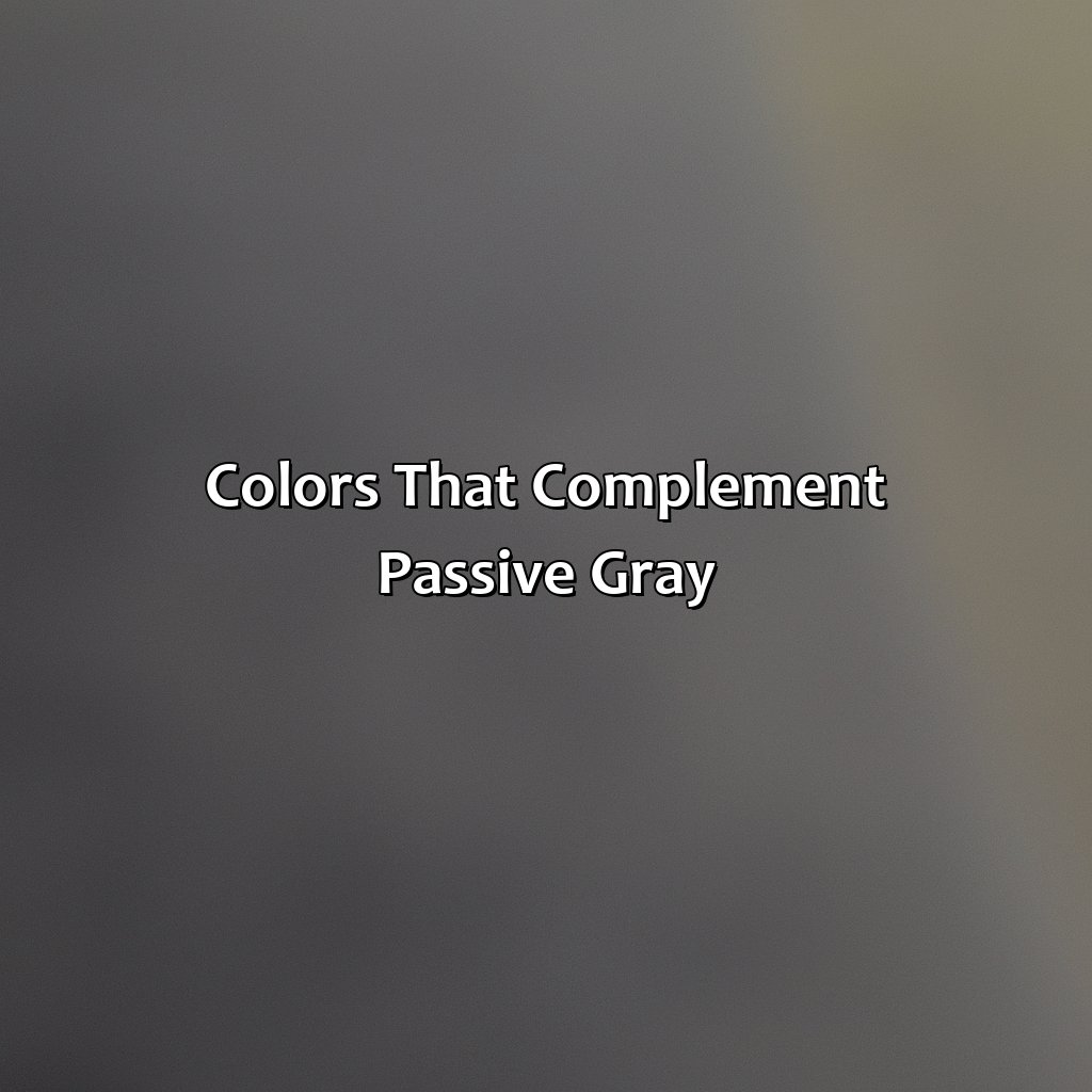 Colors That Complement Passive Gray  - What Colors Go With Passive Gray, 
