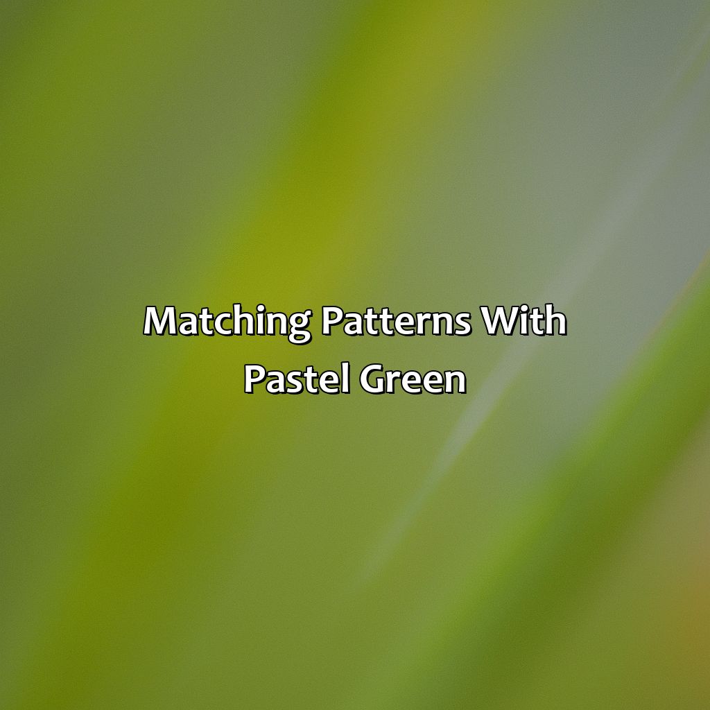 Matching Patterns With Pastel Green  - What Colors Go With Pastel Green, 