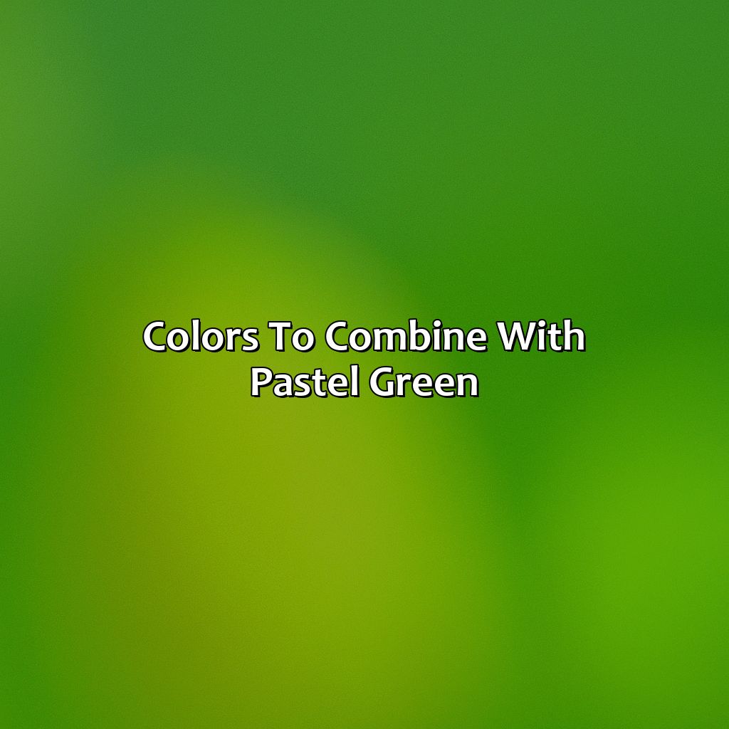 Colors To Combine With Pastel Green  - What Colors Go With Pastel Green, 