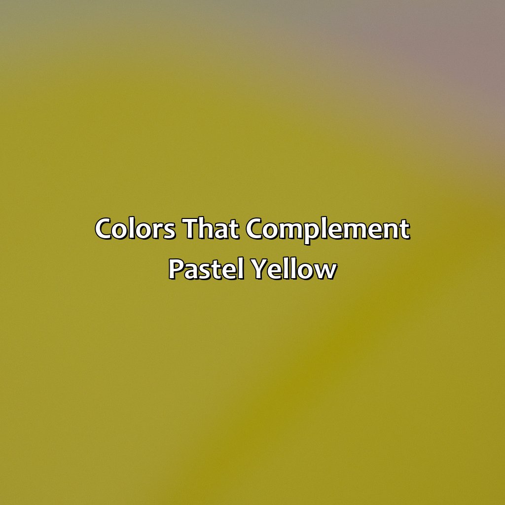 Colors That Complement Pastel Yellow  - What Colors Go With Pastel Yellow, 