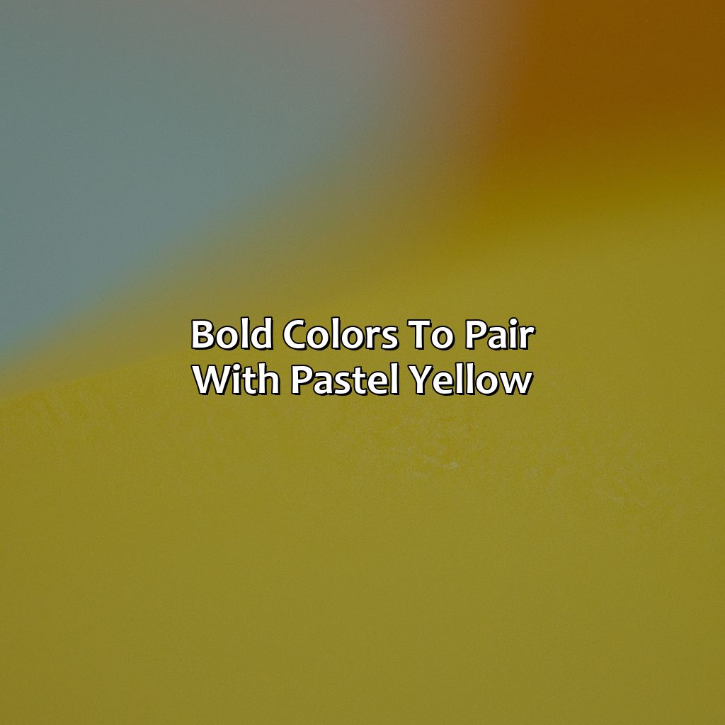 Bold Colors To Pair With Pastel Yellow  - What Colors Go With Pastel Yellow, 