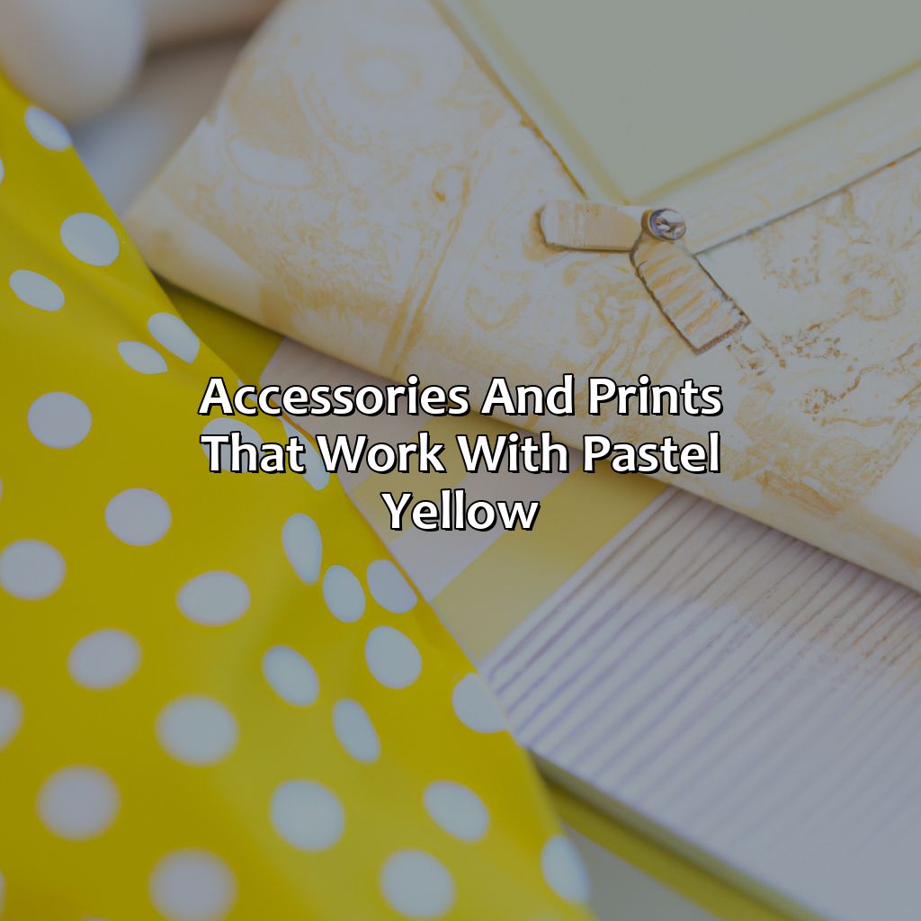 Accessories And Prints That Work With Pastel Yellow  - What Colors Go With Pastel Yellow, 