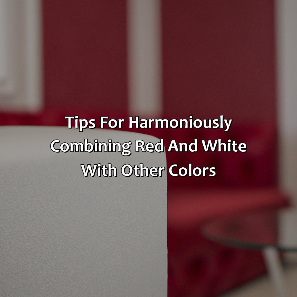 Tips For Harmoniously Combining Red And White With Other Colors  - What Colors Go With Red And White, 