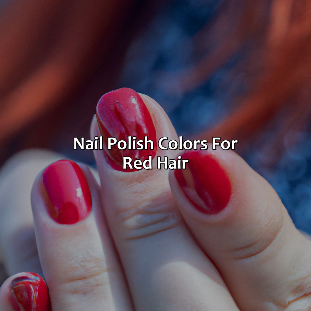 Nail Polish Colors For Red Hair  - What Colors Go With Red Hair, 