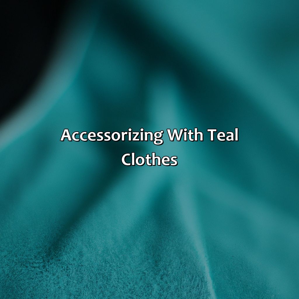 Accessorizing With Teal Clothes  - What Colors Go With Teal Clothes, 