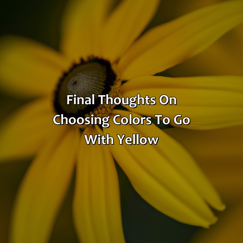 Final Thoughts On Choosing Colors To Go With Yellow  - What Colors Go With Yellow, 