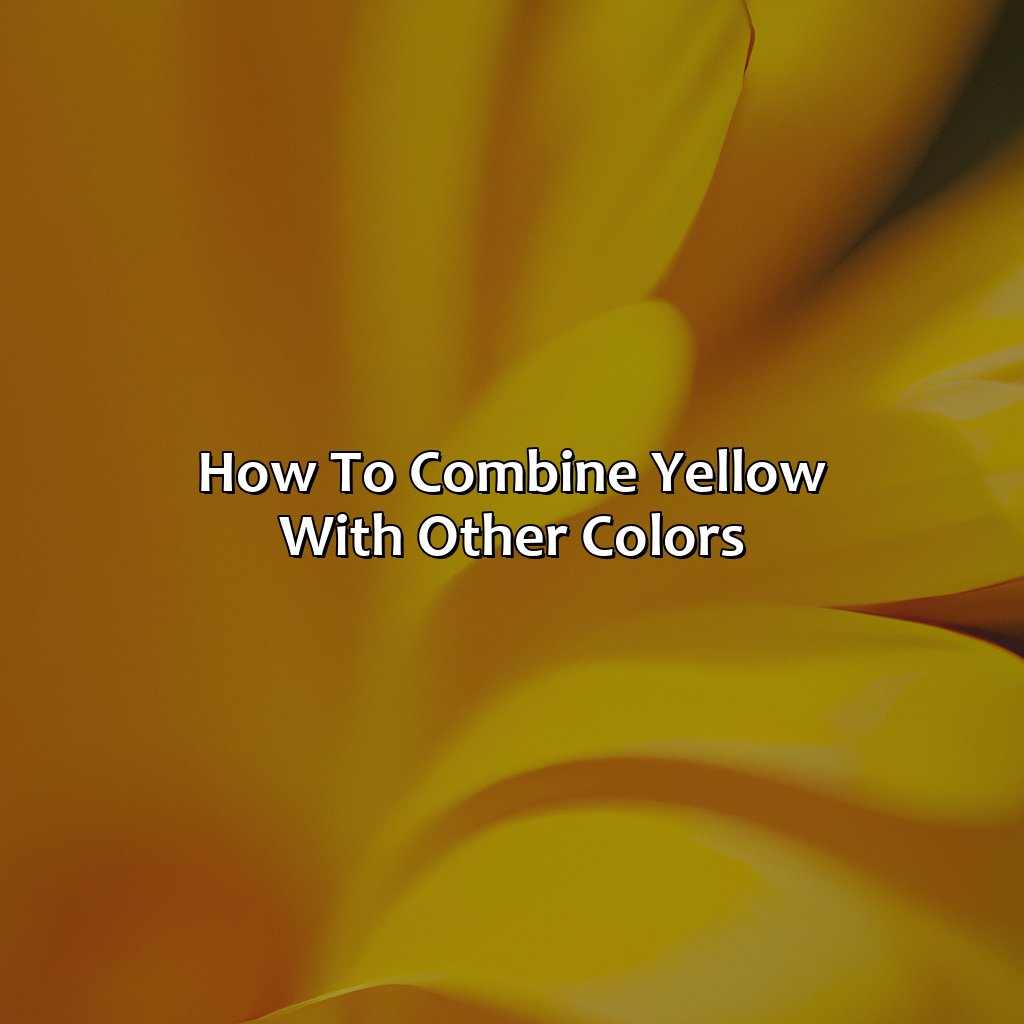 How To Combine Yellow With Other Colors  - What Colors Go With Yellow, 