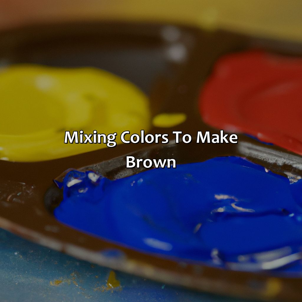 Mixing Colors To Make Brown  - What Colors Make The Color Brown, 