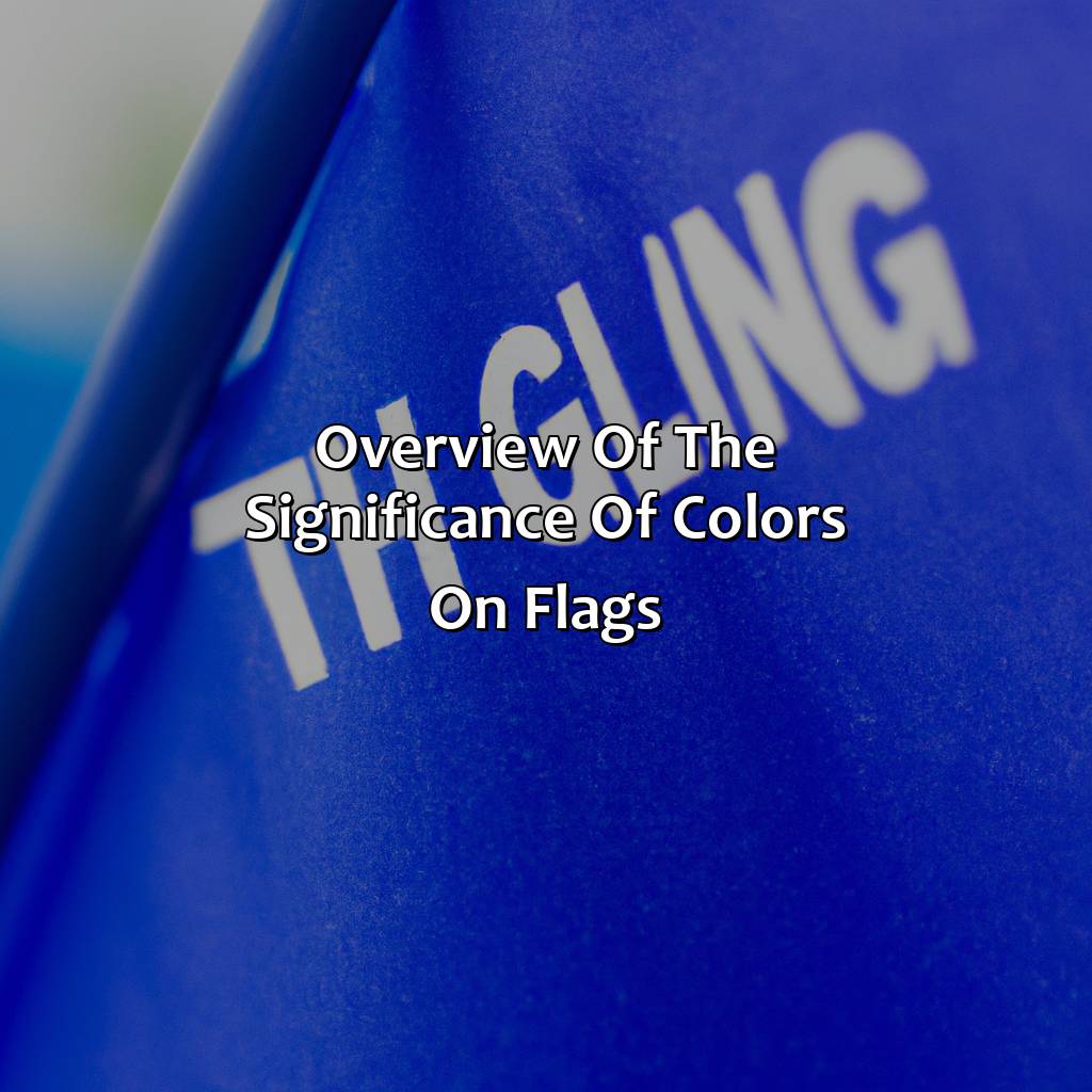 Overview Of The Significance Of Colors On Flags  - What Does The Color Blue Mean On A Flag, 