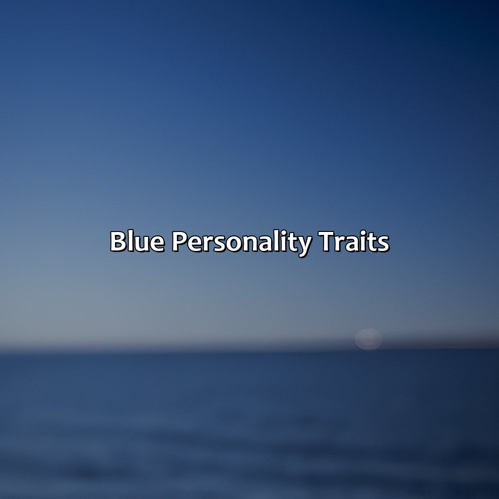 Blue Personality Traits  - What Does The Color Blue Mean Personality, 