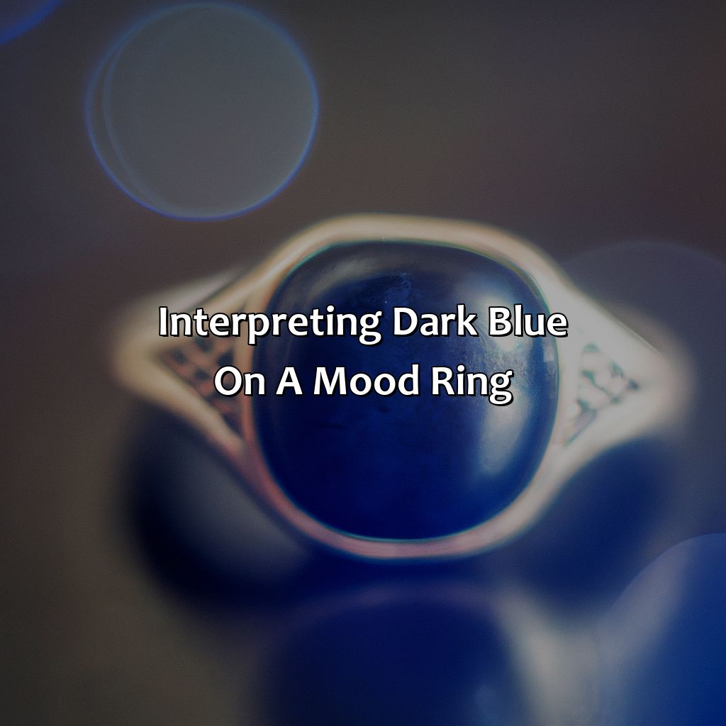 Interpreting Dark Blue On A Mood Ring  - What Does The Color Dark Blue Mean On A Mood Ring, 