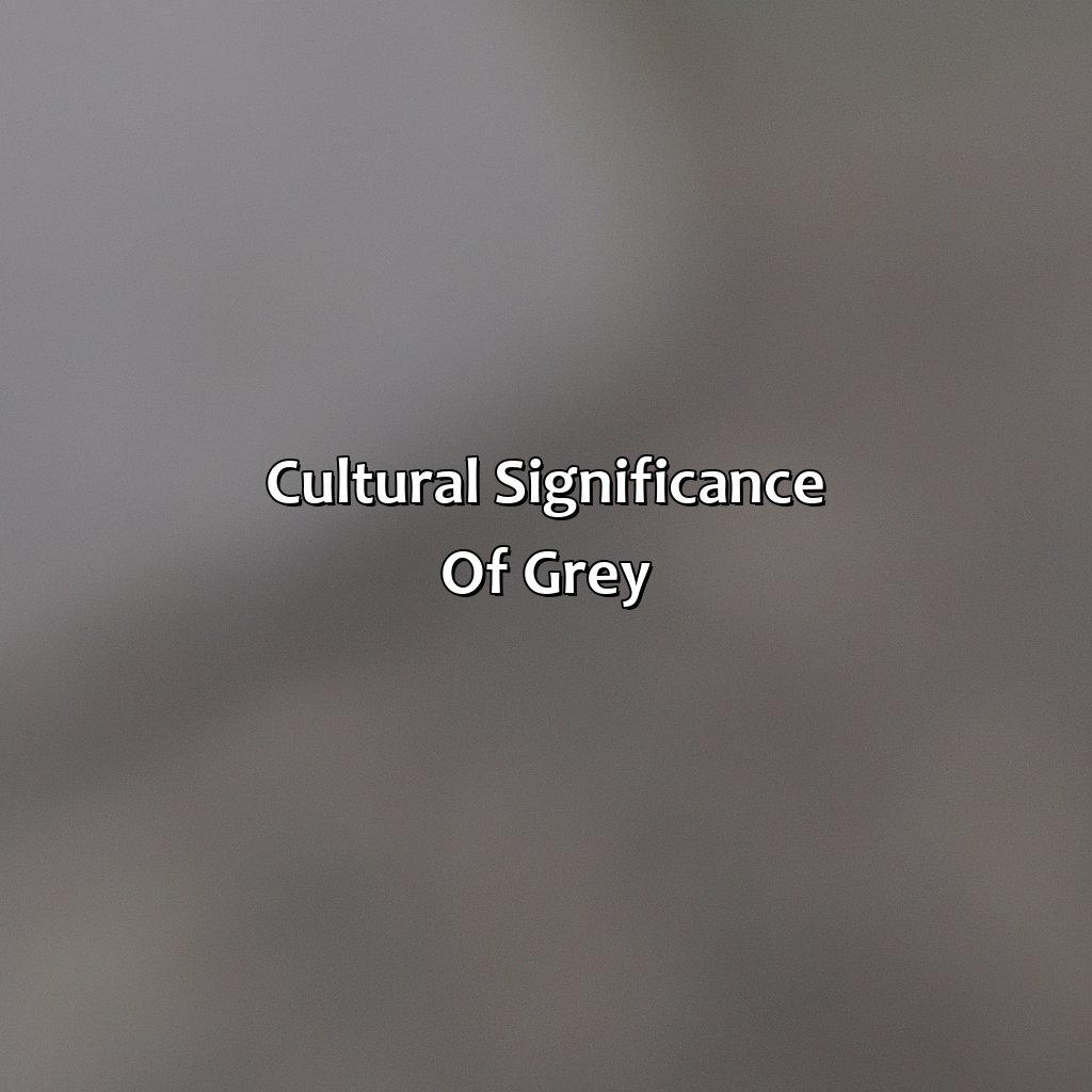 Cultural Significance Of Grey  - What Does The Color Grey Mean, 