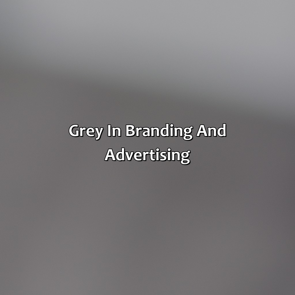 Grey In Branding And Advertising  - What Does The Color Grey Mean, 