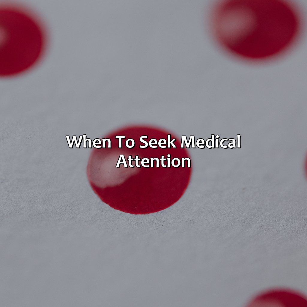 When To Seek Medical Attention  - What Does The Color Of Your Blood Mean, 