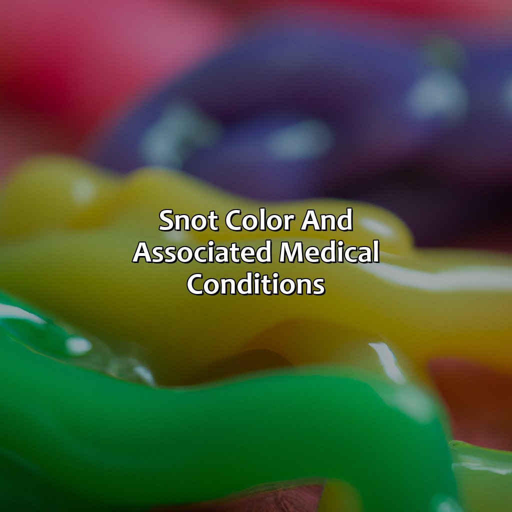 Snot Color And Associated Medical Conditions  - What Does The Color Of Your Snot Mean, 