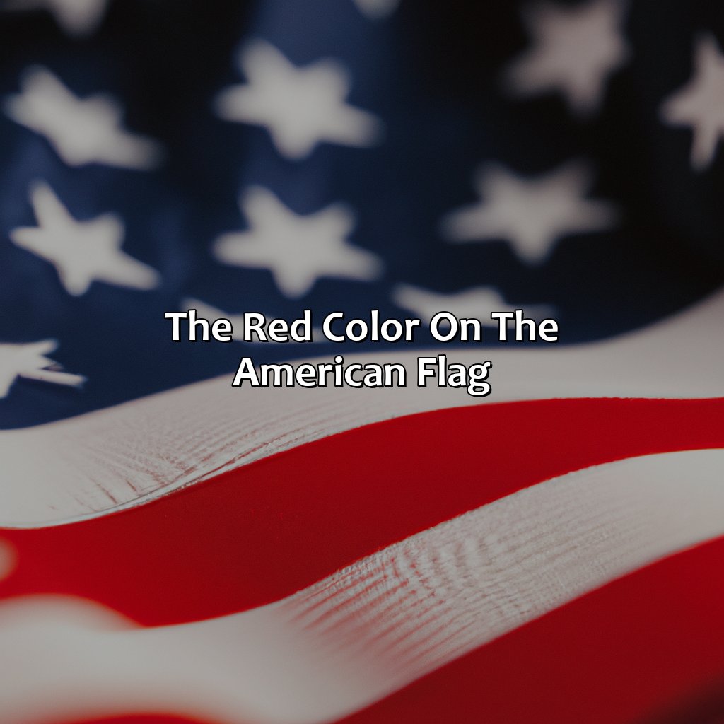 The Red Color On The American Flag  - What Does The Color On The American Flag Mean, 