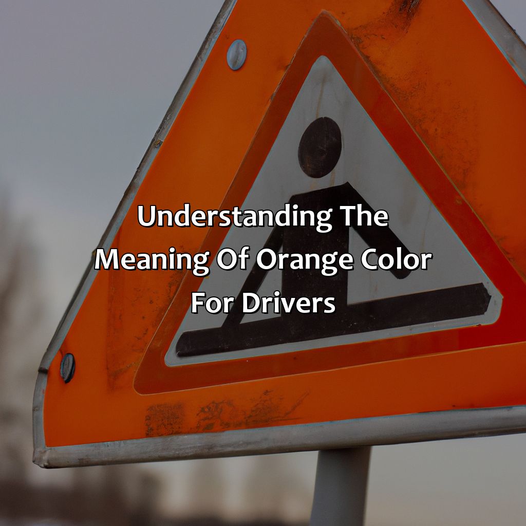 Understanding The Meaning Of Orange Color For Drivers  - What Does The Color Orange Mean Do Drivers?, 