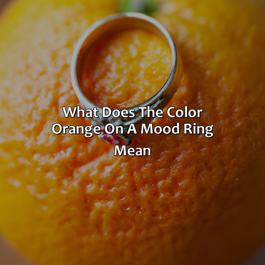 What Does The Color Orange On A Mood Ring Mean?  - What Does The Color Orange Mean On A Mood Ring, 