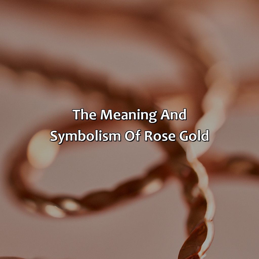 The Meaning And Symbolism Of Rose Gold  - What Does The Color Rose Gold Mean, 