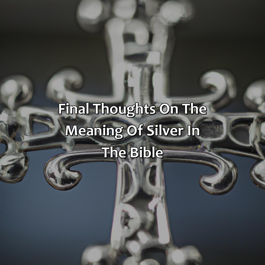 Final Thoughts On The Meaning Of Silver In The Bible  - What Does The Color Silver Mean In The Bible, 