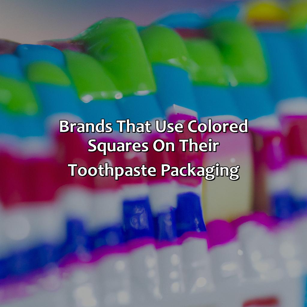 Brands That Use Colored Squares On Their Toothpaste Packaging  - What Does The Color Squares On Toothpaste Mean, 