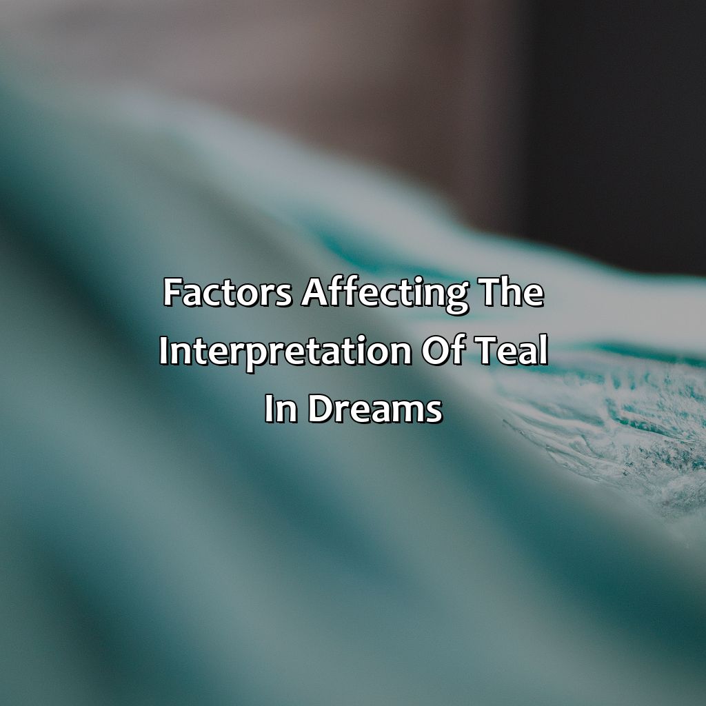 Factors Affecting The Interpretation Of Teal In Dreams  - What Does The Color Teal Mean In A Dream, 